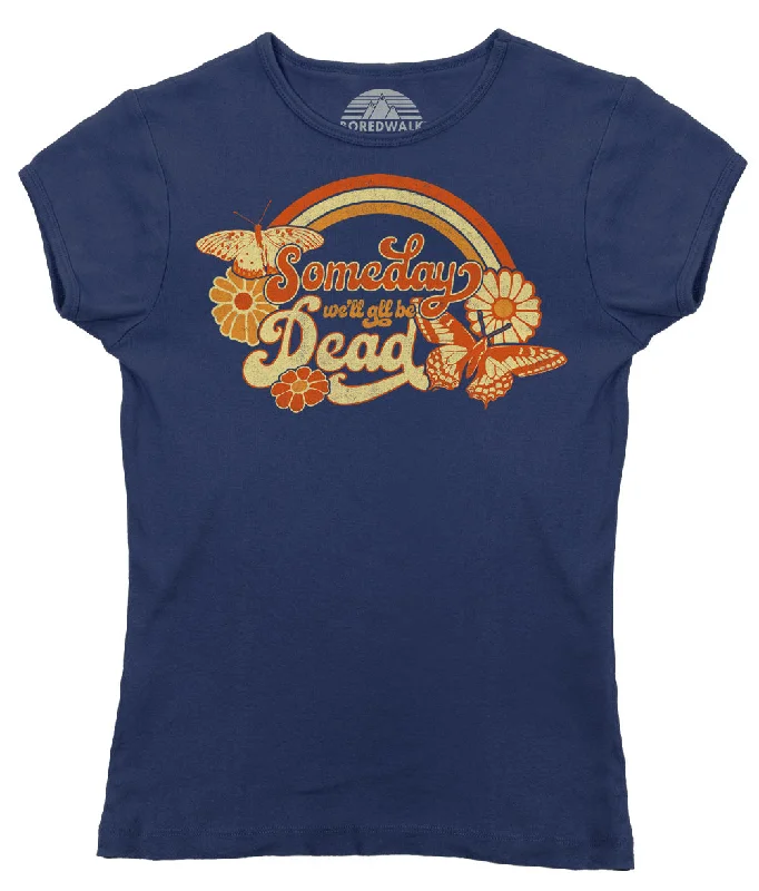 Women's Someday We'll All Be Dead T-Shirt Boxy Fit Fitted Loose